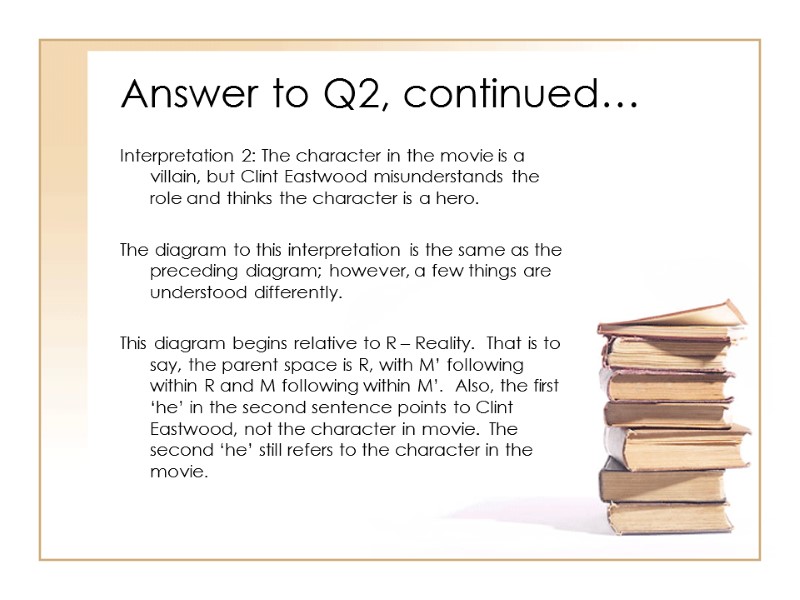 Answer to Q2, continued… Interpretation 2: The character in the movie is a villain,